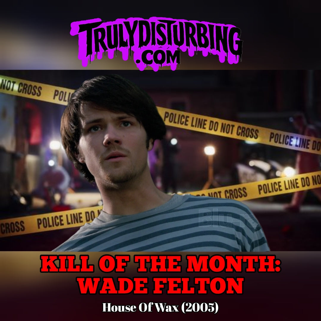 Kill of the Month: Wade Felton From "HOUSE OF WAX" (2005)